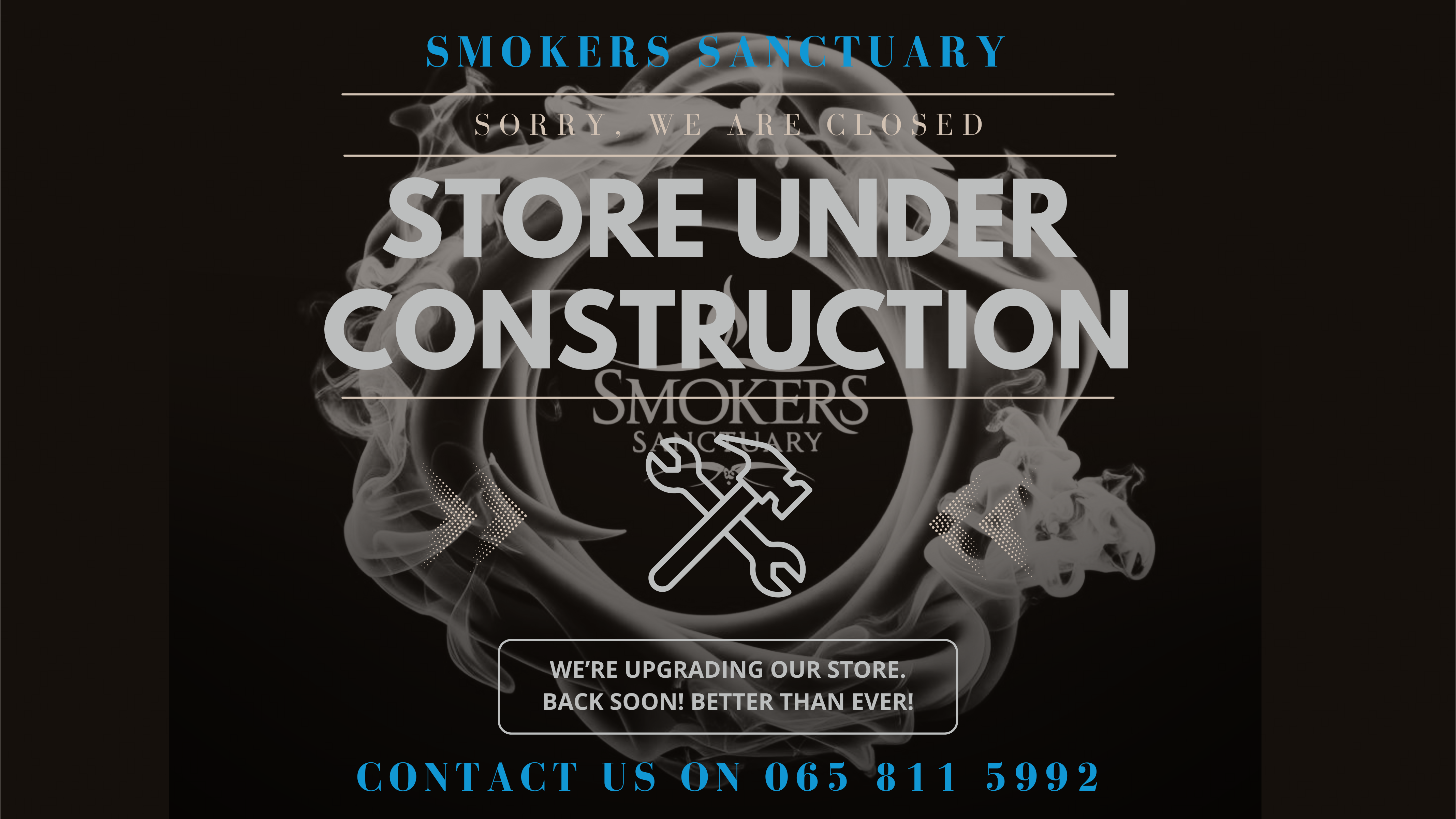 Smokers Sanctuary — Store Under Construction. Contact us on 065 811 5992.